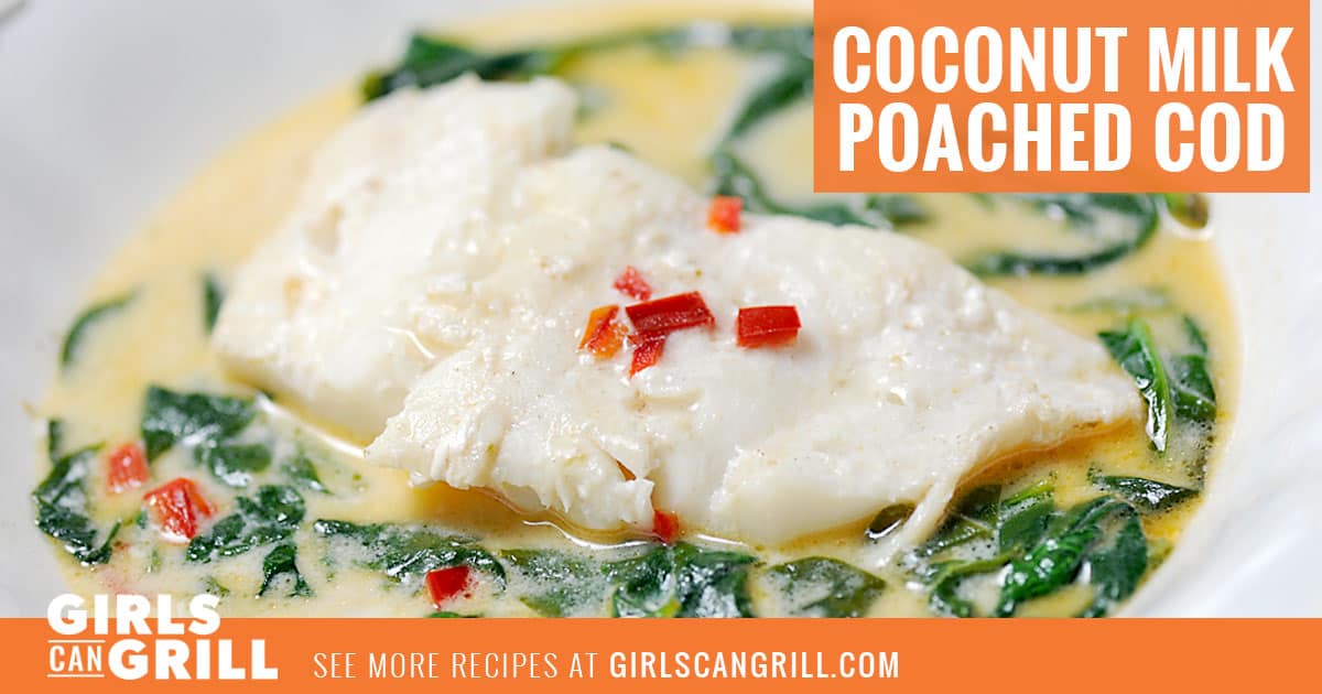Coconut Milk Poached Cod with Spinach - Girls Can Grill