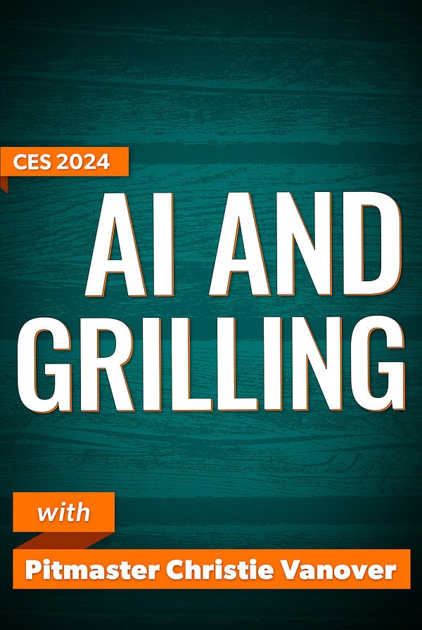 CES 2024 AI and Grilling.