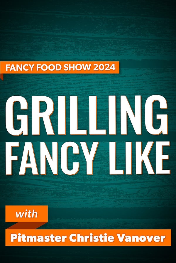 Fancy Food Show 2024: grilling fancy like.