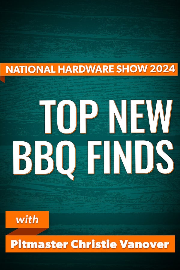 National Hardware Show 2024. Top New BBQ Finds.